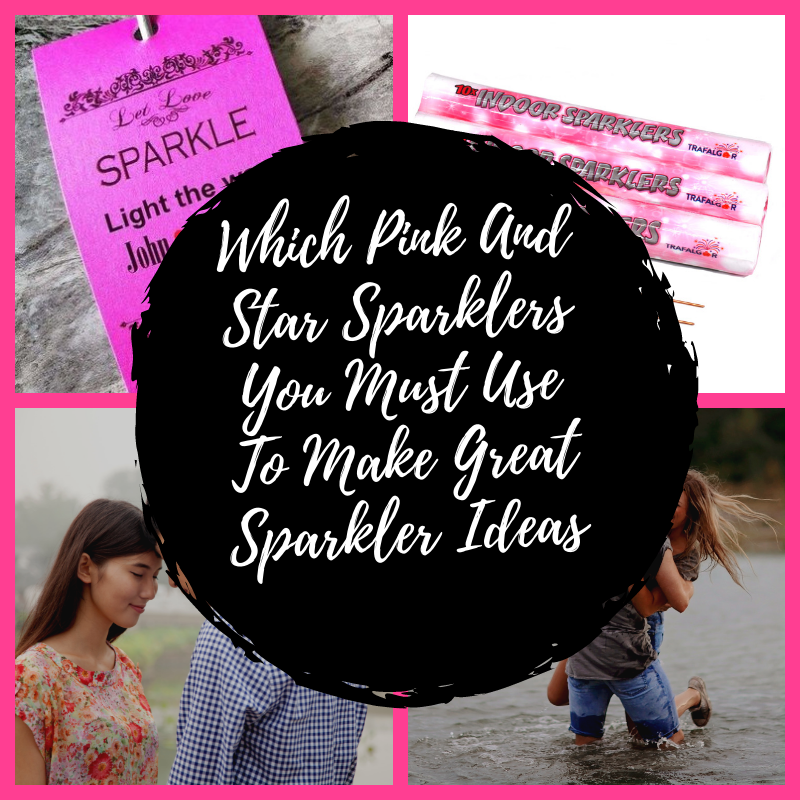 Which Pink And Star Sparklers You Must Use To Make Great Sparkler Ideas